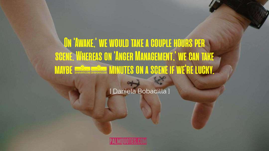 Daniela Bobadilla Quotes: On 'Awake,' we would take