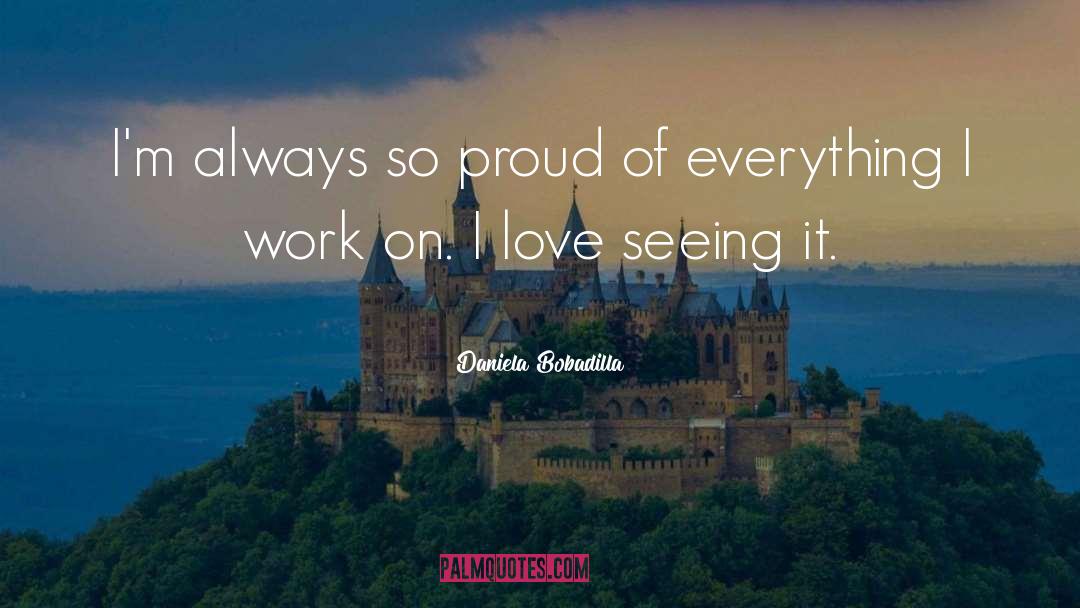 Daniela Bobadilla Quotes: I'm always so proud of