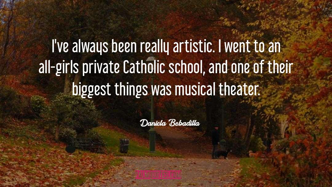Daniela Bobadilla Quotes: I've always been really artistic.