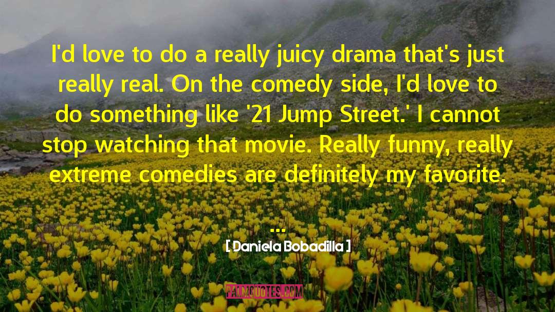 Daniela Bobadilla Quotes: I'd love to do a
