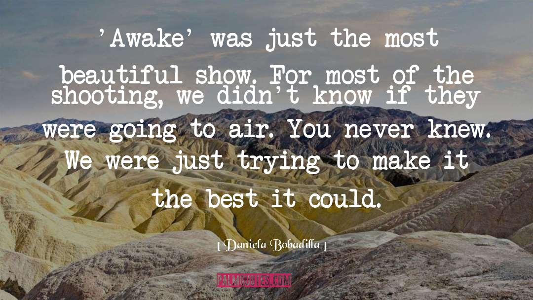 Daniela Bobadilla Quotes: 'Awake' was just the most