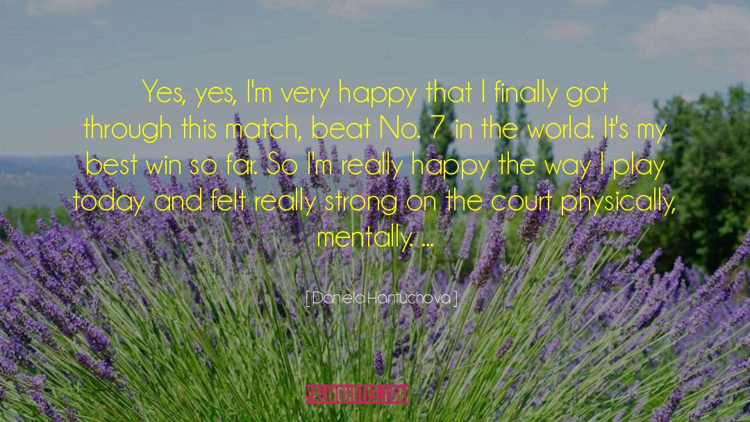 Daniela Hantuchova Quotes: Yes, yes, I'm very happy