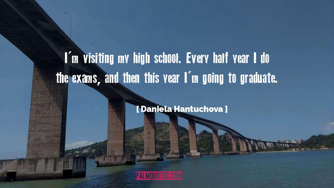 Daniela Hantuchova Quotes: I'm visiting my high school.