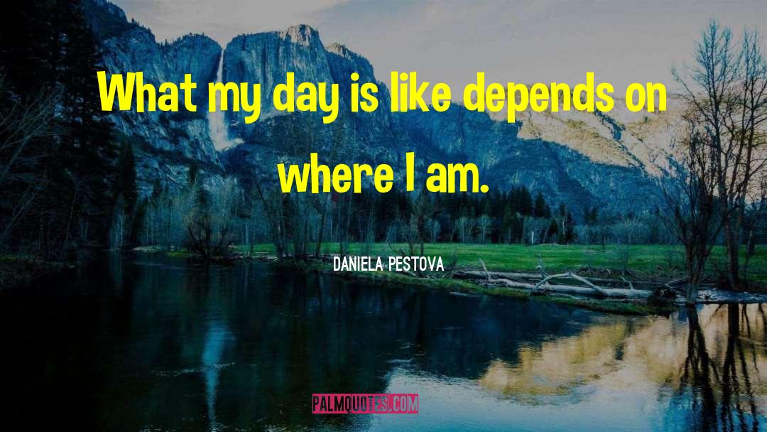 Daniela Pestova Quotes: What my day is like