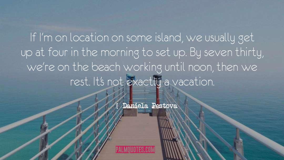 Daniela Pestova Quotes: If I'm on location on