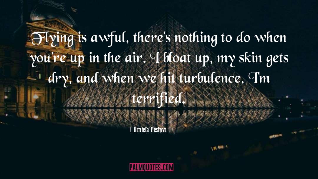 Daniela Pestova Quotes: Flying is awful, there's nothing