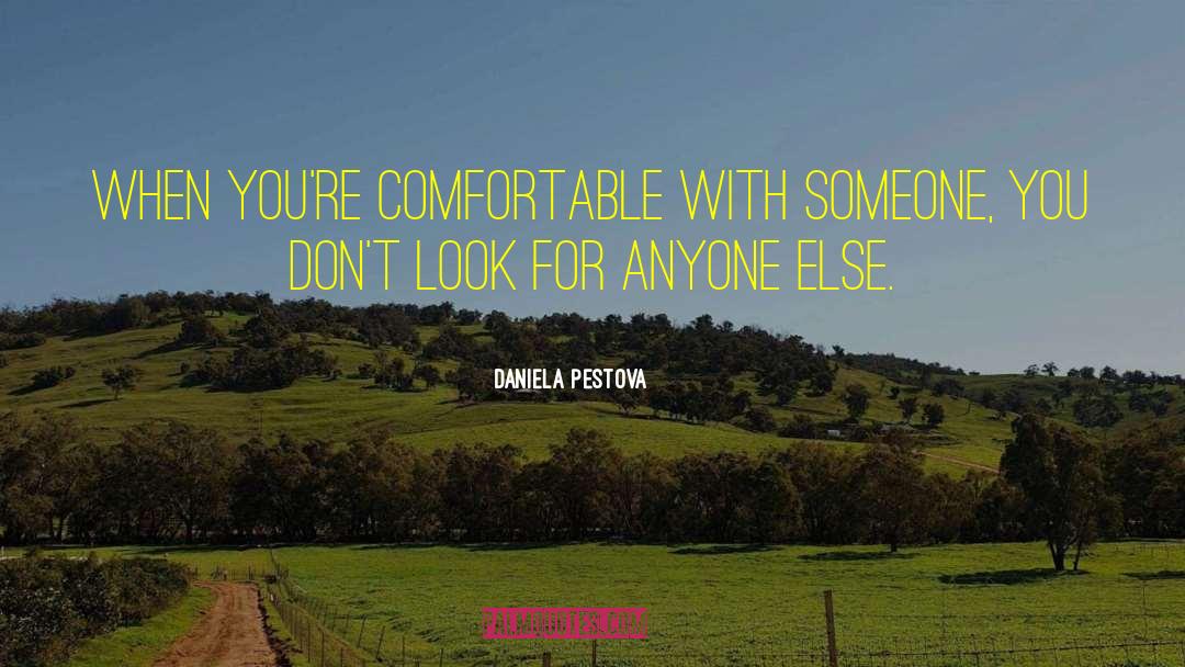 Daniela Pestova Quotes: When you're comfortable with someone,