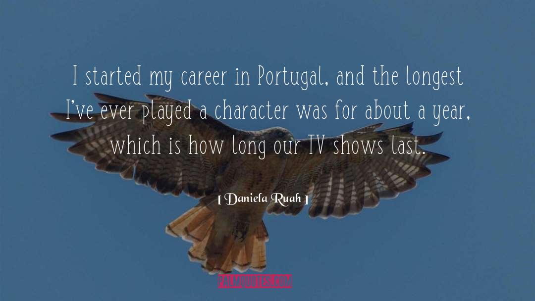 Daniela Ruah Quotes: I started my career in