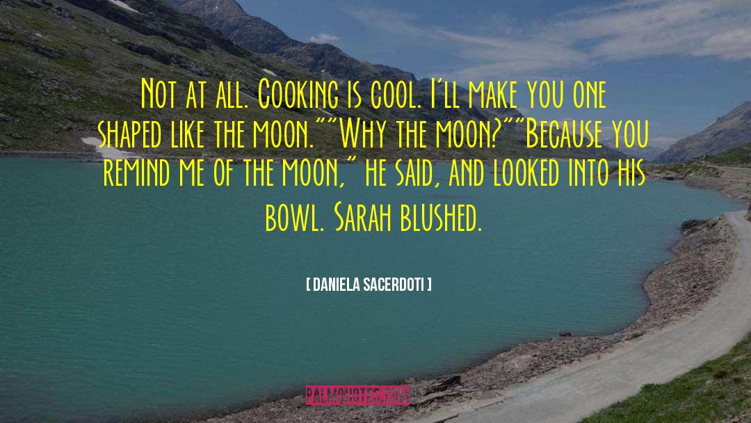 Daniela Sacerdoti Quotes: Not at all. Cooking is