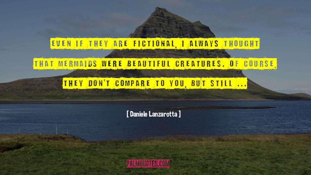 Daniele Lanzarotta Quotes: Even if they are fictional,