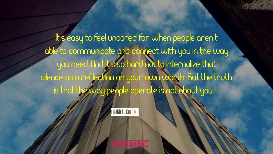 Daniell Koepke Quotes: It's easy to feel uncared