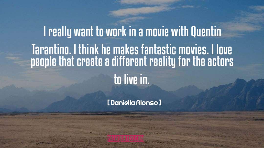 Daniella Alonso Quotes: I really want to work