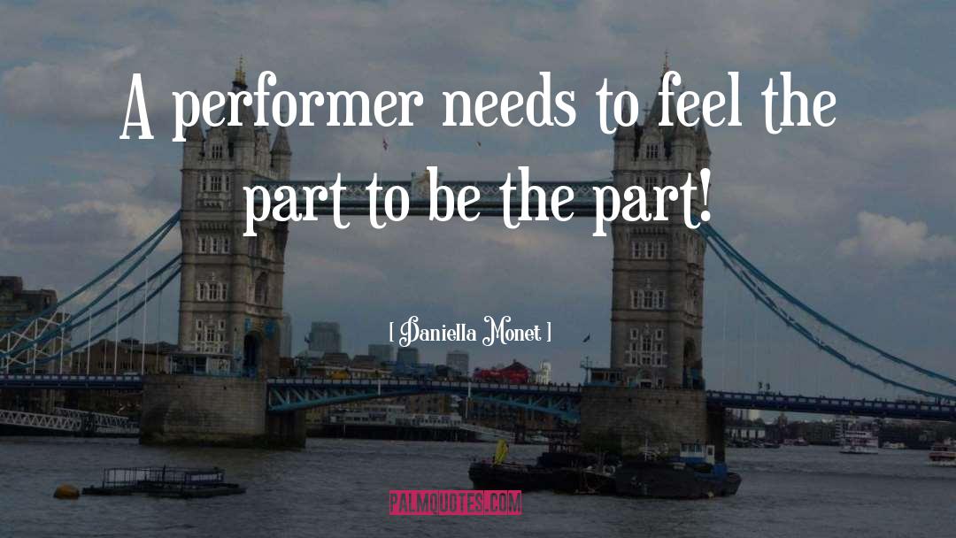 Daniella Monet Quotes: A performer needs to feel