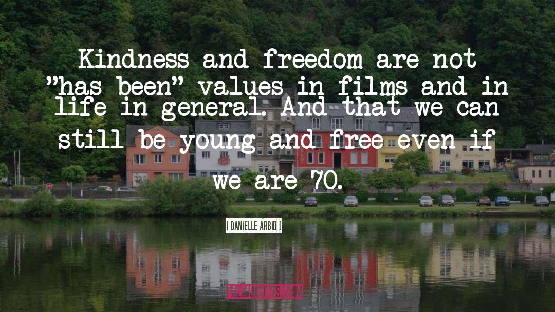 Danielle Arbid Quotes: Kindness and freedom are not