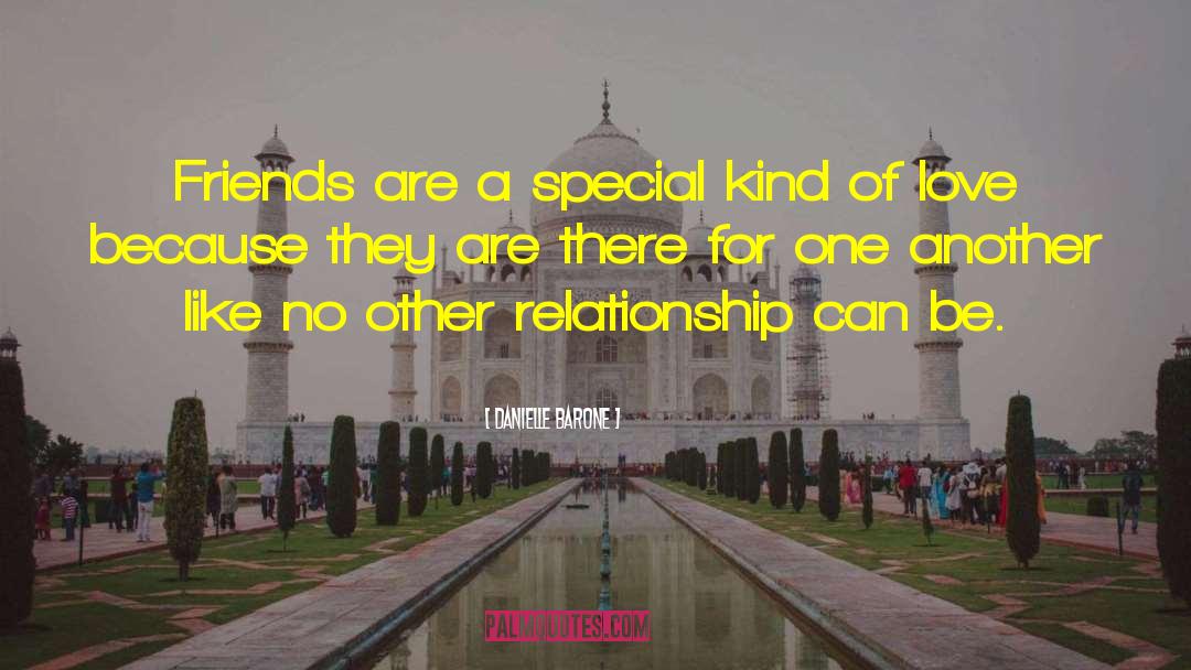 Danielle Barone Quotes: Friends are a special kind