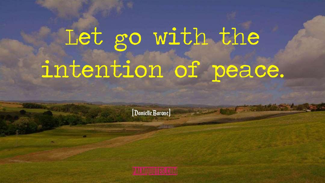 Danielle Barone Quotes: Let go with the intention