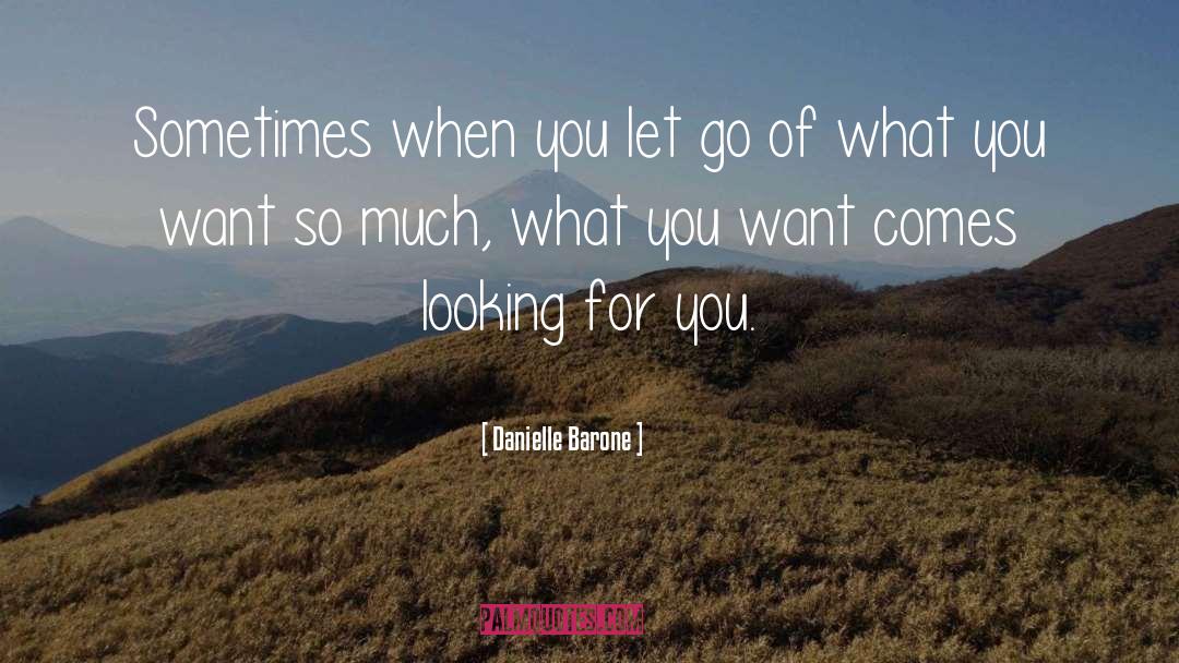 Danielle Barone Quotes: Sometimes when you let go