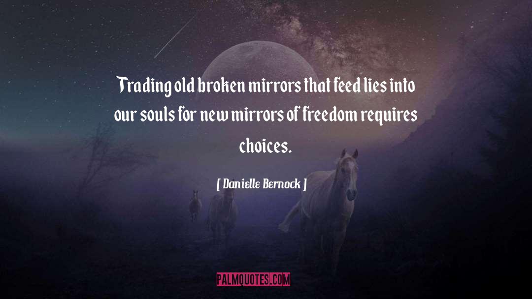 Danielle Bernock Quotes: Trading old broken mirrors that