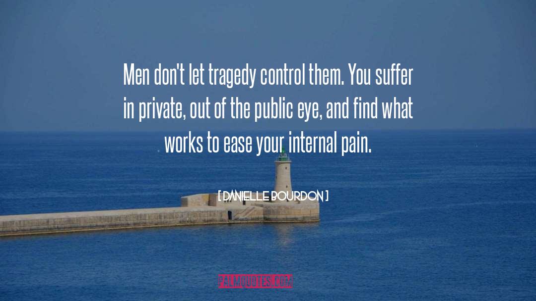 Danielle Bourdon Quotes: Men don't let tragedy control