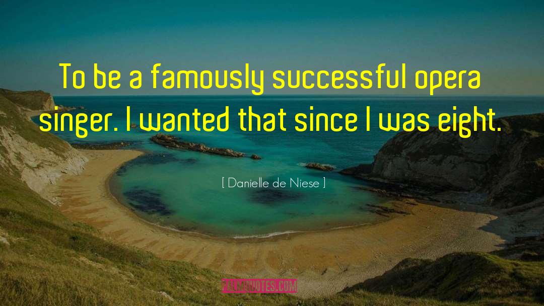 Danielle De Niese Quotes: To be a famously successful