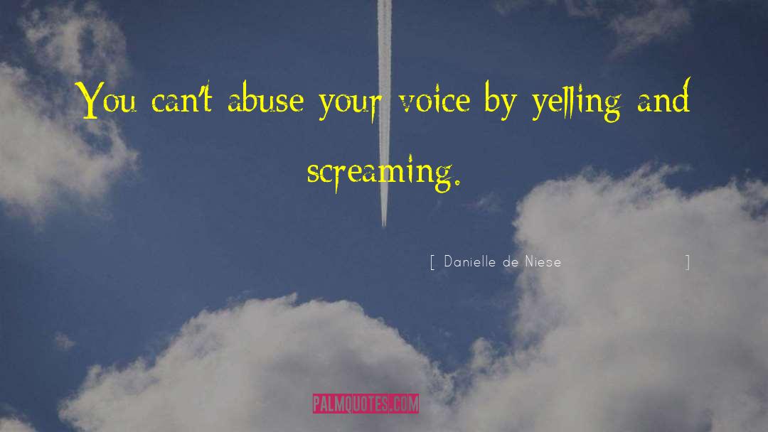 Danielle De Niese Quotes: You can't abuse your voice