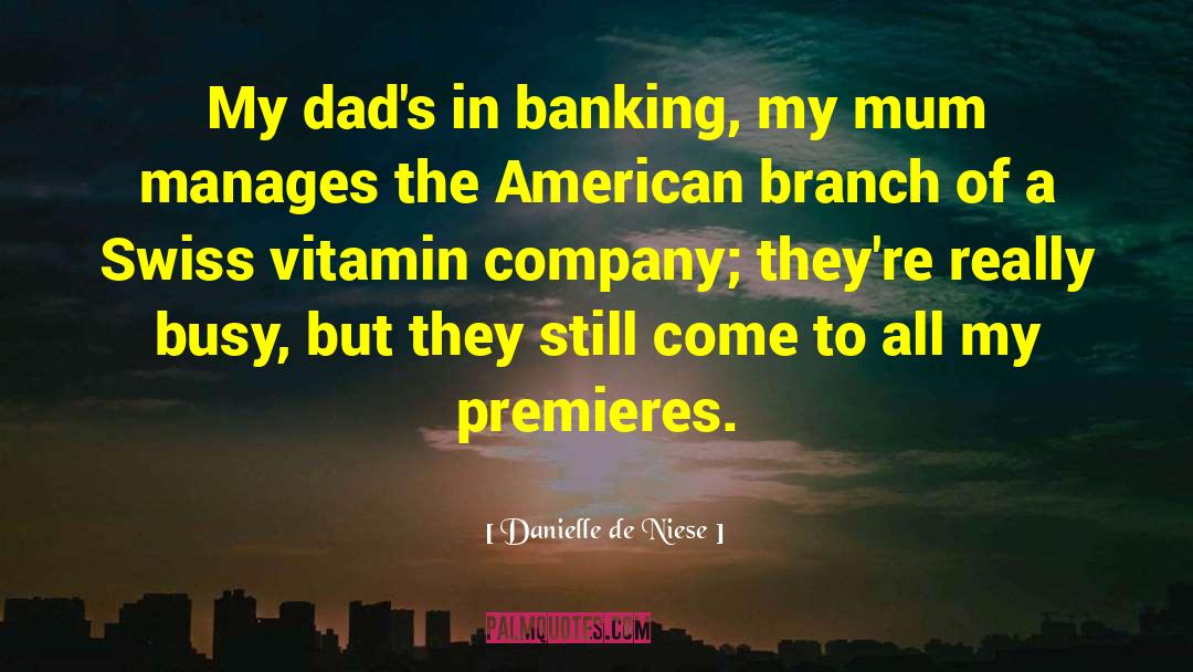 Danielle De Niese Quotes: My dad's in banking, my