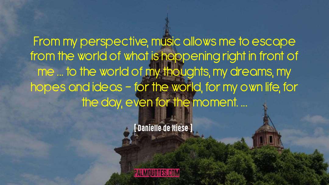 Danielle De Niese Quotes: From my perspective, music allows