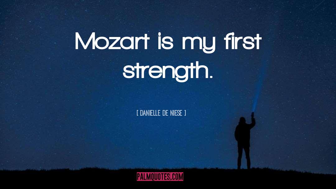 Danielle De Niese Quotes: Mozart is my first strength.
