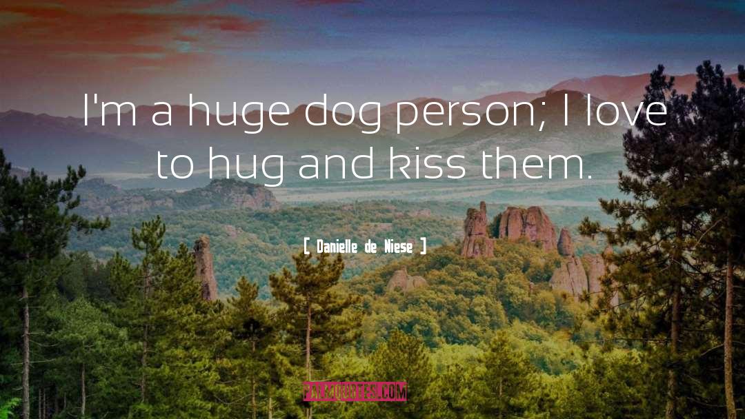 Danielle De Niese Quotes: I'm a huge dog person;