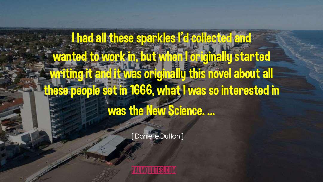 Danielle Dutton Quotes: I had all these sparkles