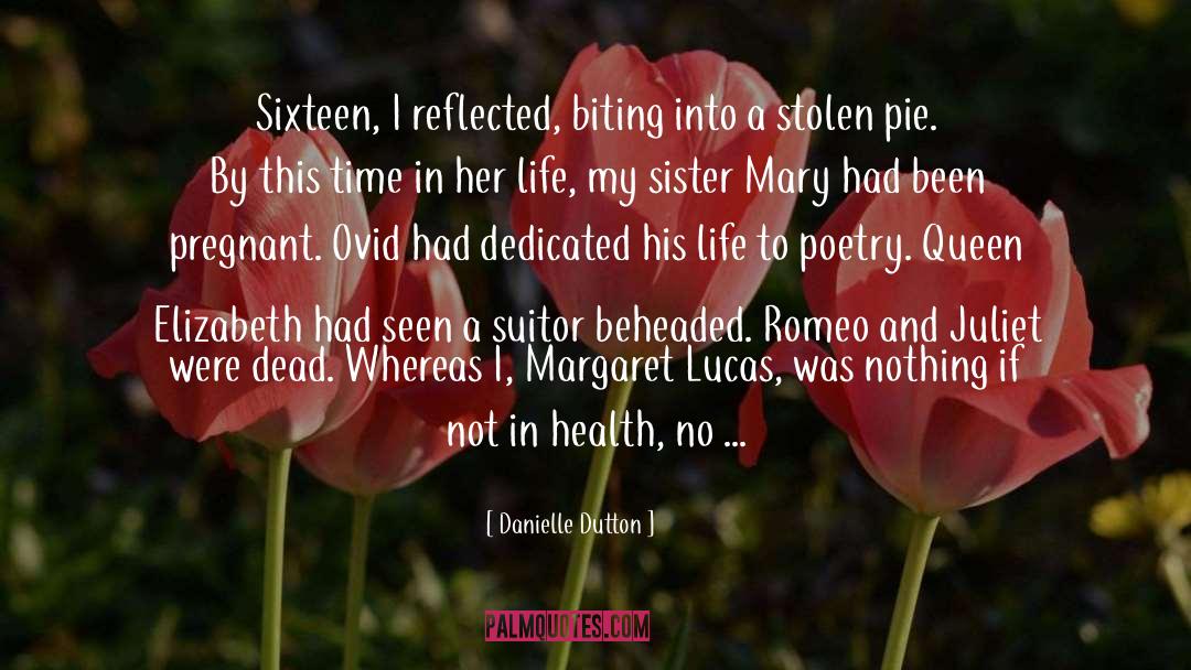 Danielle Dutton Quotes: Sixteen, I reflected, biting into
