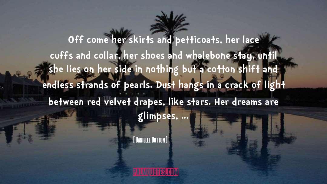 Danielle Dutton Quotes: Off come her skirts and