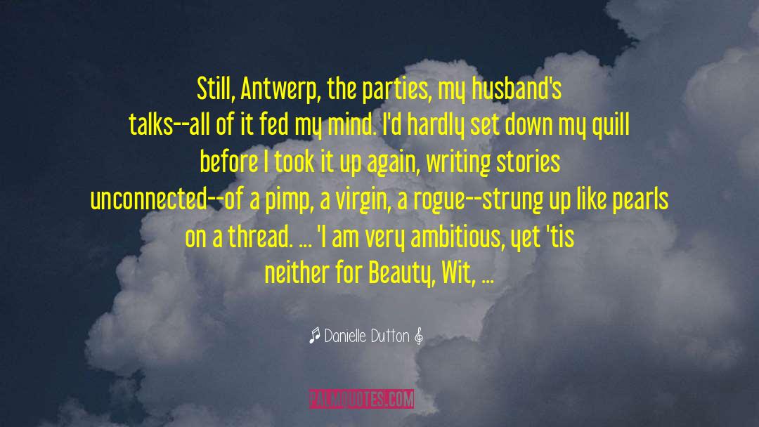 Danielle Dutton Quotes: Still, Antwerp, the parties, my