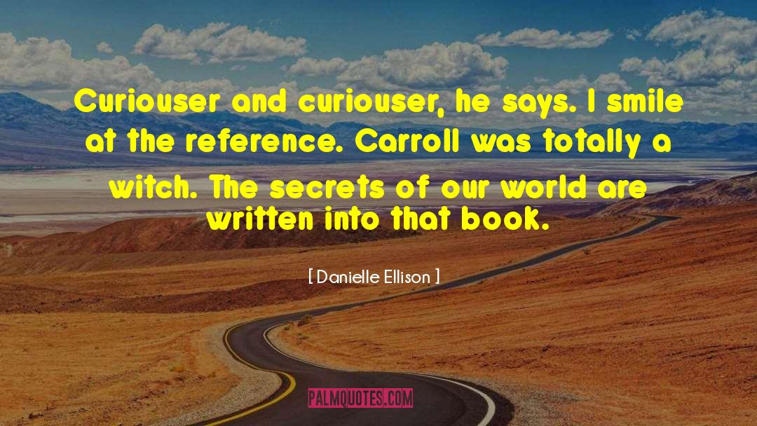 Danielle Ellison Quotes: Curiouser and curiouser, he says.