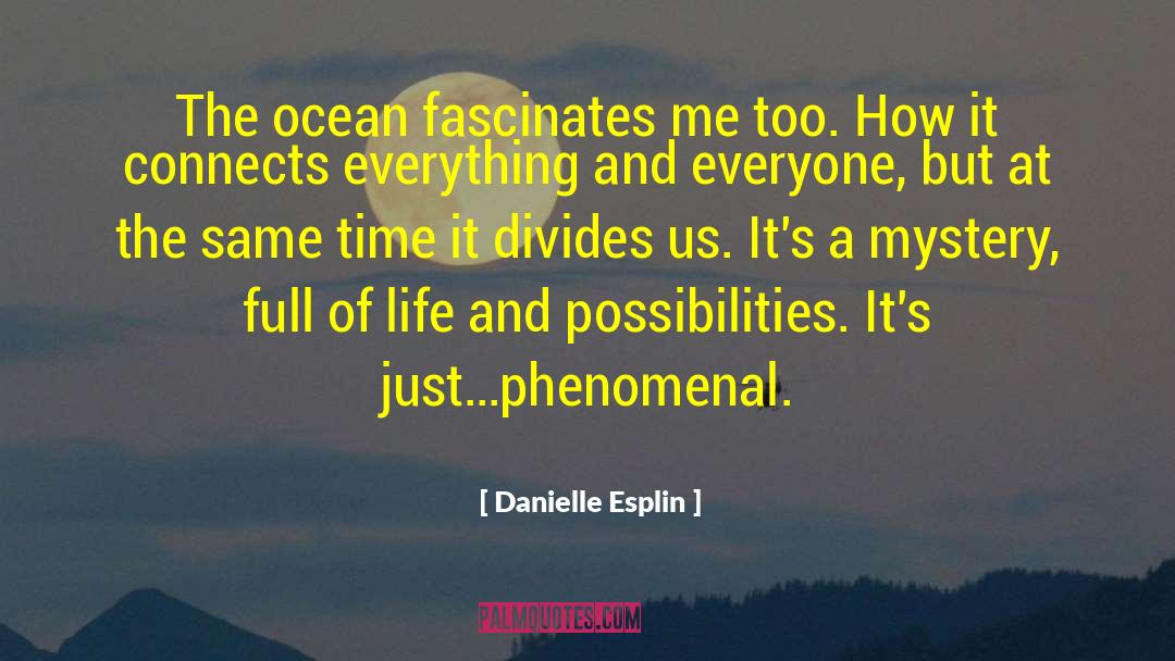 Danielle Esplin Quotes: The ocean fascinates me too.