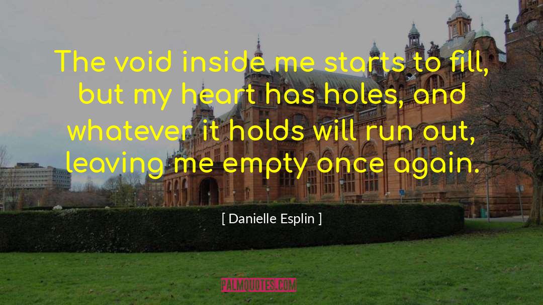 Danielle Esplin Quotes: The void inside me starts