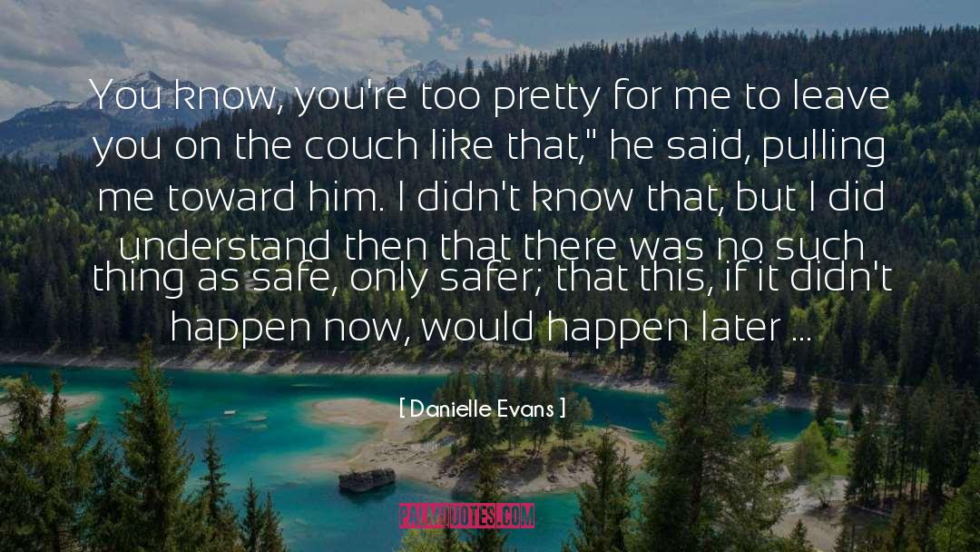 Danielle Evans Quotes: You know, you're too pretty