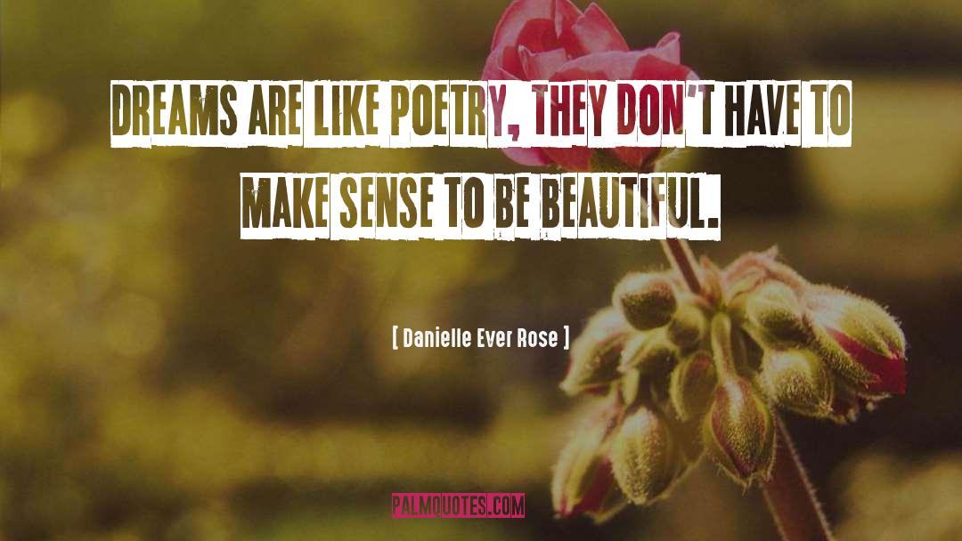 Danielle Ever Rose Quotes: Dreams are like poetry, they