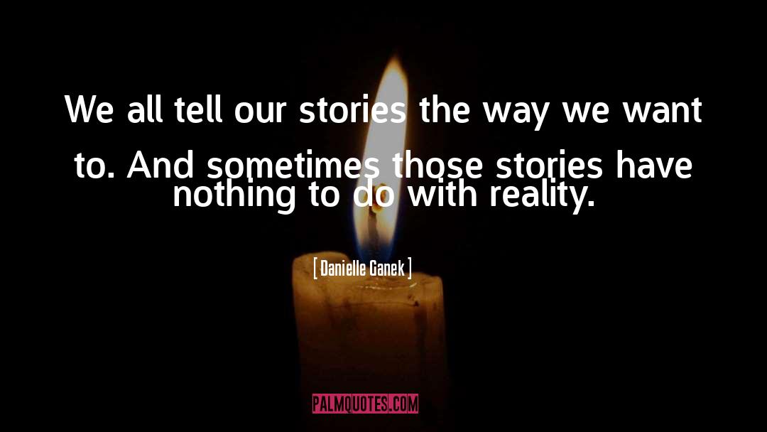 Danielle Ganek Quotes: We all tell our stories