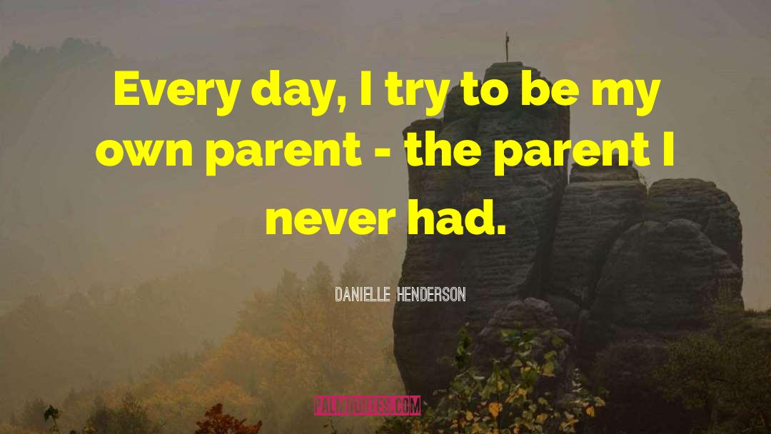 Danielle Henderson Quotes: Every day, I try to