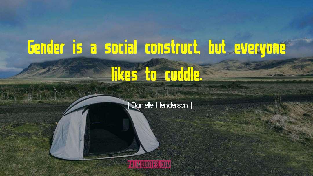 Danielle Henderson Quotes: Gender is a social construct,