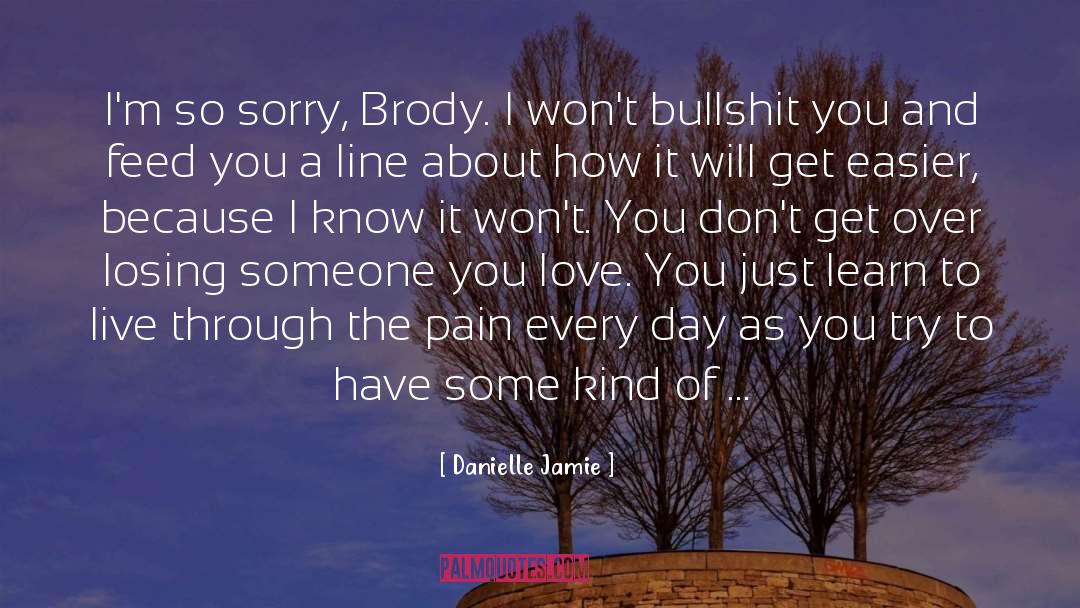 Danielle Jamie Quotes: I'm so sorry, Brody. I