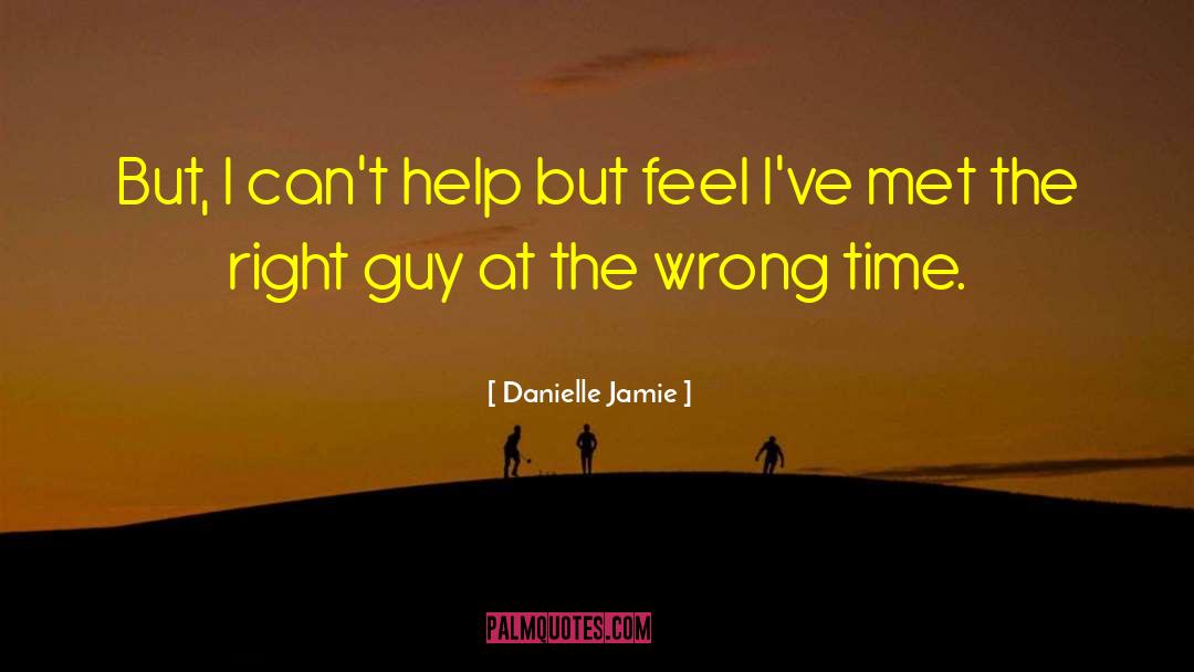 Danielle Jamie Quotes: But, I can't help but