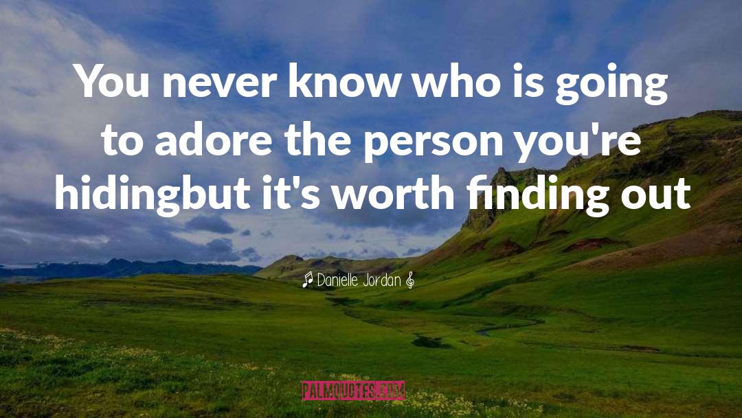 Danielle Jordan Quotes: You never know who is