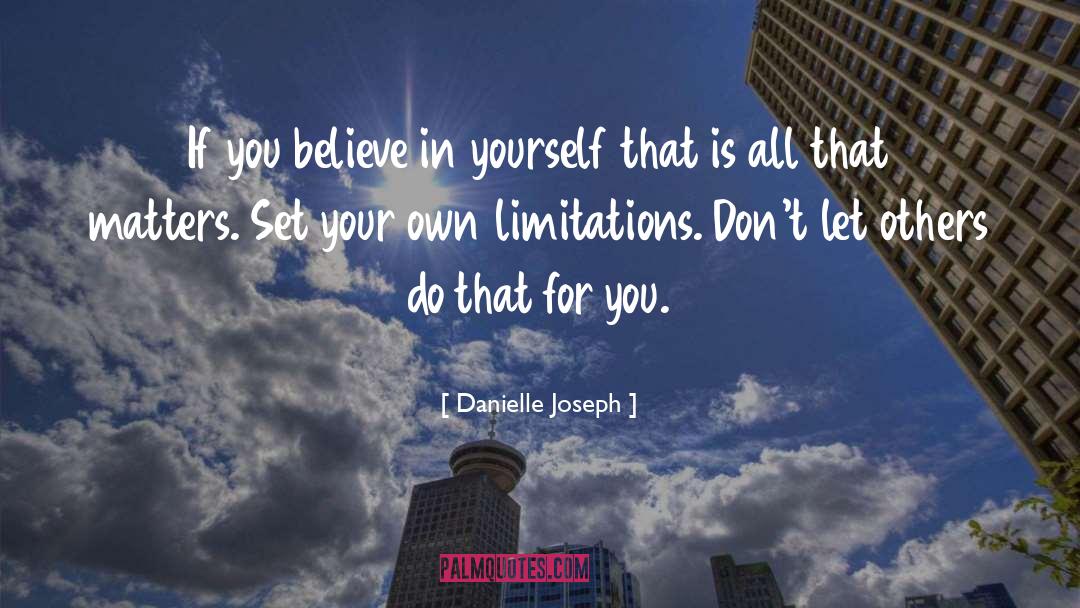 Danielle Joseph Quotes: If you believe in yourself