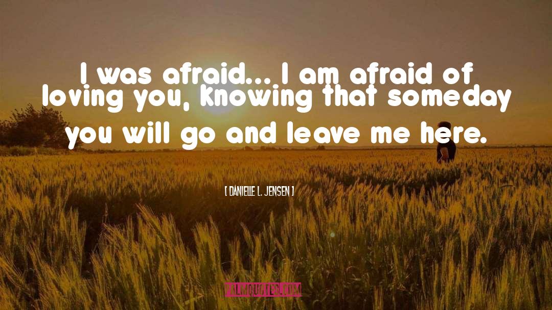 Danielle L. Jensen Quotes: I was afraid... I am