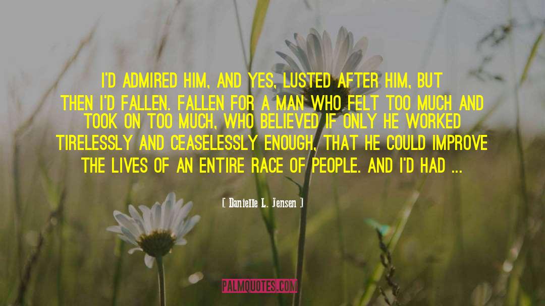 Danielle L. Jensen Quotes: I'd admired him, and yes,