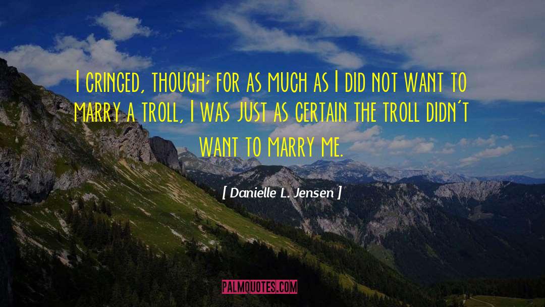 Danielle L. Jensen Quotes: I cringed, though; for as