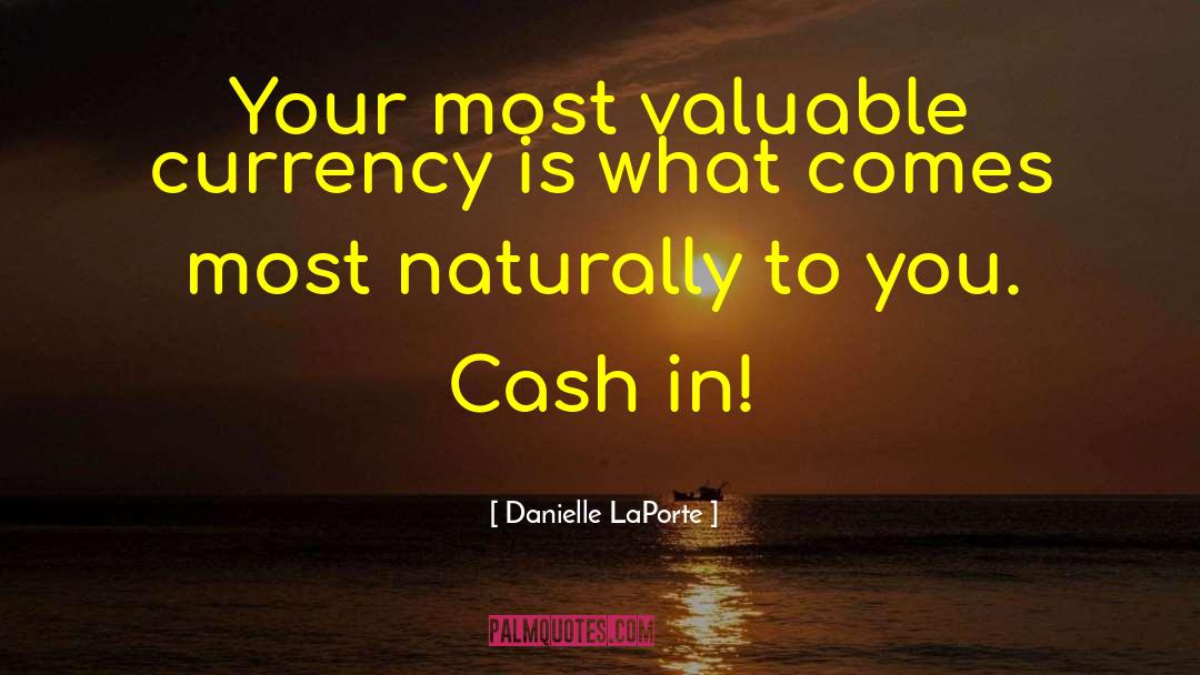 Danielle LaPorte Quotes: Your most valuable currency is