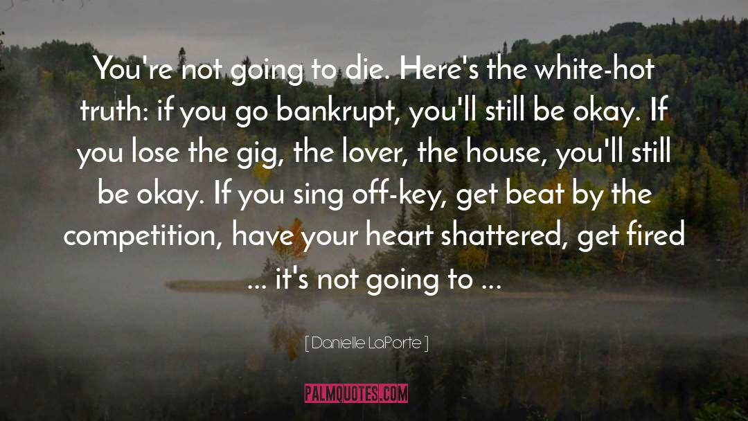 Danielle LaPorte Quotes: You're not going to die.